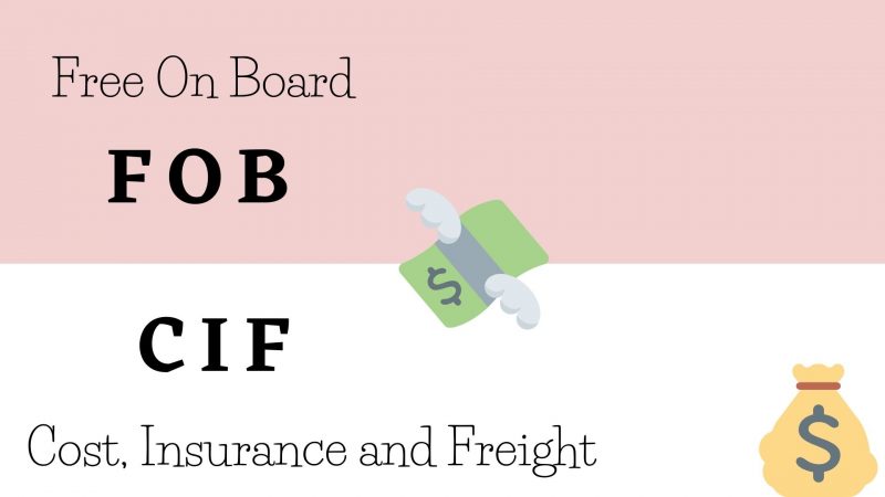 FOB Và CIF Có Nghĩa Là Gì? Tại Sao Lại Có Chủ Trương Không Nên "Mua CIF, Bán FOB"?